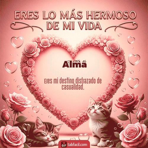GIF de Alma - Tú eres lo más hermoso de mi vida