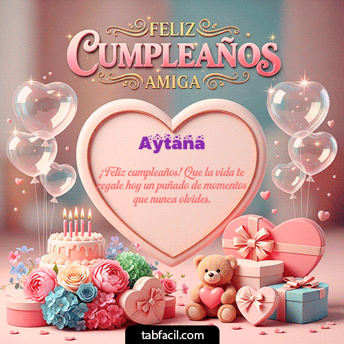 GIF Animado de Feliz Cumpleaños para Aytana - Amiga Feliz Cumpleaños