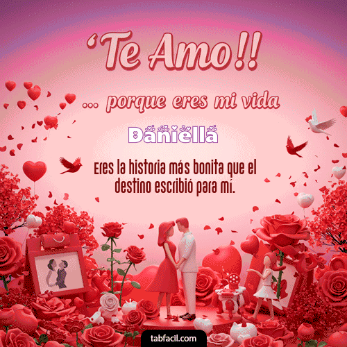 GIF Animado de Feliz Dia Amor para Daniella - Te amo, porque eres mi vida