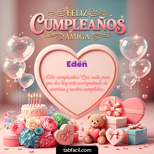GIF Animado de Feliz Cumpleaños para Eden - Amiga Feliz Cumpleaños