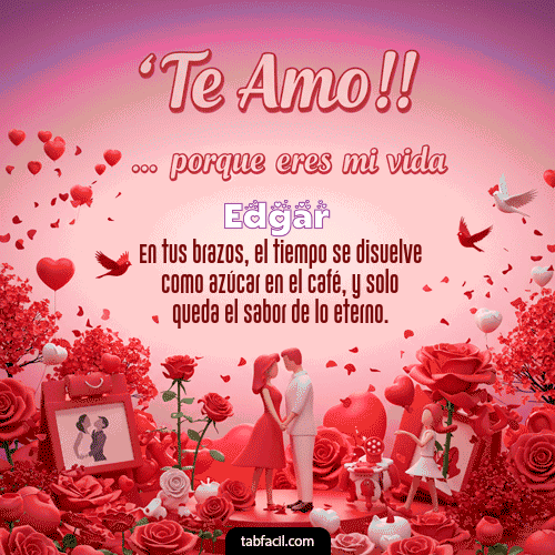 GIF Animado de Feliz Dia Amor para Edgar - Te amo, porque eres mi vida