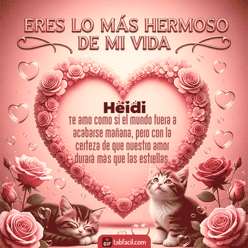 GIF Animado de Feliz Dia Amor para Heidi - Tú eres lo más hermoso de mi vida
