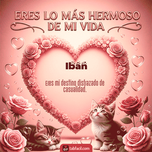 GIF de Iban - Tú eres lo más hermoso de mi vida