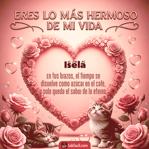 GIF de Isela - Tú eres lo más hermoso de mi vida