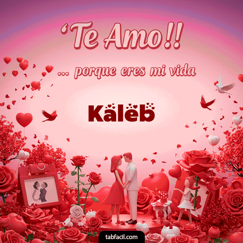 GIF Animado de Feliz Dia Amor para Kaleb - Te amo, porque eres mi vida