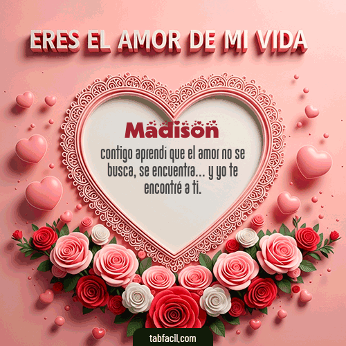 GIF Animado de Feliz Dia Amor para Madison - Tú eres el amor de mi vida