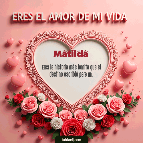 GIF Animado de Feliz Dia Amor para Matilda - Tú eres el amor de mi vida