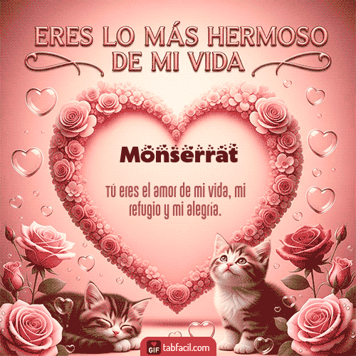 GIF Animado de Feliz Dia Amor para Monserrat - Tú eres lo más hermoso de mi vida