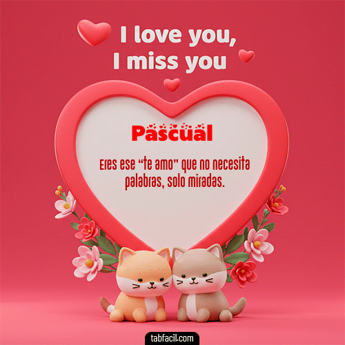 GIF de Pascual - Te quiero, Te  amo, Te extraño