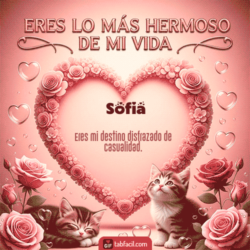 GIF Animado de Feliz Dia Amor para Sofia - Tú eres lo más hermoso de mi vida