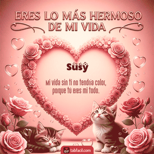 GIF de Susy - Tú eres lo más hermoso de mi vida